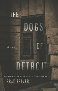 Title: The Dogs of Detroit, Author: Brad Felver