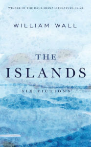Title: The Islands: Six Fictions, Author: William Wall
