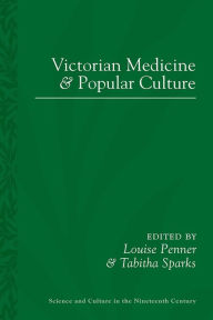 Title: Victorian Medicine and Popular Culture, Author: Louise Penner