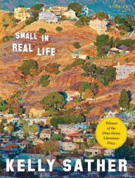 Title: Small in Real Life: Stories, Author: Kelly Sather