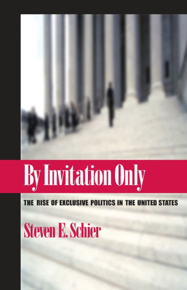 By Invitation Only: The Rise of Exclusive Politics in the United States