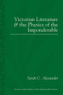 Victorian Literature and the Physics of the Imponderable