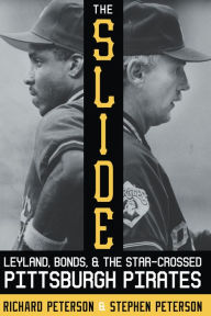 Title: The Slide: Leyland, Bonds, and the Star-Crossed Pittsburgh Pirates, Author: Richard Peterson