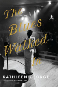 Title: The Blues Walked In, Author: Kathleen George