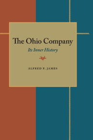 Title: The Ohio Company: Its Inner History, Author: Alfred Proctor James