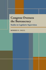 Title: Congress Oversees the Bureaucracy, Author: Morris S. Ogul