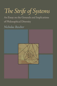 Title: The Strife of Systems: An Essay on the Grounds and Implications of Philosophical Diversity, Author: Nicholas Rescher