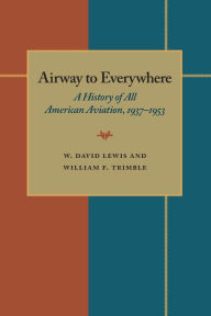 Title: The Airway to Everywhere: A History of All American Aviation, 1937-1953, Author: W. David Lewis
