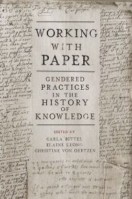 Title: Working with Paper: Gendered Practices in the History of Knowledge, Author: Carla Bittel