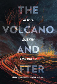 Title: The Volcano and After: Selected and New Poems 2002-2019, Author: Alicia Suskin Ostriker