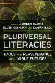 Title: Pluriversal Literacies: Tools for Perseverance and Livable Futures, Author: Romeo Garcia