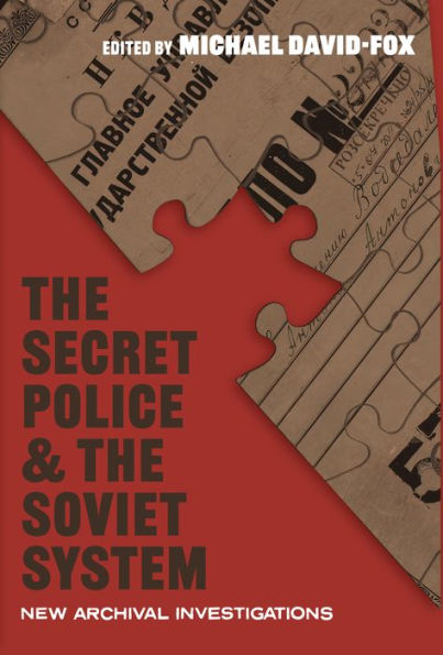 The Secret Police and the Soviet System: New Archival Investigations