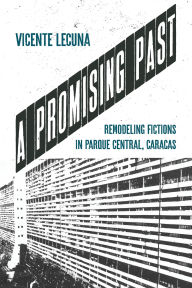 Title: A Promising Past: Remodeling Fictions in Parque Central, Caracas, Author: Vicente Lecuna
