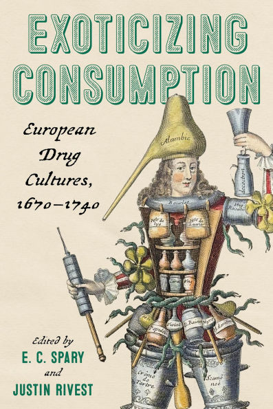 Exoticizing Consumption: European Drug Cultures, 1670-1740