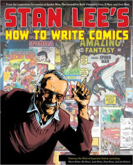 Title: Stan Lee's How to Write Comics: From the Legendary Co-Creator of Spider-Man, the Incredible Hulk, Fantastic Four, X-Men, and Iron Man, Author: Stan Lee