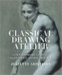 Classical Drawing Atelier: A Contemporary Guide to Traditional Studio Practice