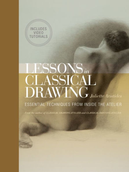 Lessons in Classical Drawing (Enhanced Edition): Essential Techniques from Inside the Atelier