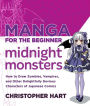 Manga for the Beginner Midnight Monsters: How to Draw Zombies, Vampires, and Other Delightfully Devious Characters of Japanese Comics