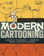 Modern Cartooning: Essential Techniques for Drawing Today's Popular Cartoons