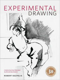 Title: Experimental Drawing, 30th Anniversary Edition: Creative Exercises Illustrated by Old and New Masters, Author: Robert Kaupelis