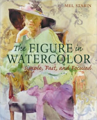 Figure in Watercolor: Simple, Fast, and Focused