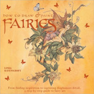 How To Draw And Paint Fairies: From Finding Inspiration To Capturing Diaphanous Detail, A Step-By-Step Guide To Fairy Art