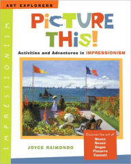 Picture This!: Activities and Adventures in Impressionism