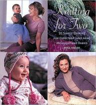 Knitting for Two: 20 Simple Designs for Expectant (and New) Mommies and Babies