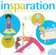 InSPAration A Teen's Guide to Healthy Living Inspired by Today's Top Spas