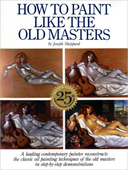 How to Paint Like the Old Masters: Watson-Guptill 25Th Anniversary Edition