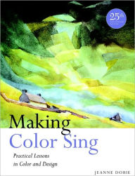 Title: Making Color Sing, 25th Anniversary Edition: Practical Lessons in Color and Design, Author: Jeanne Dobie