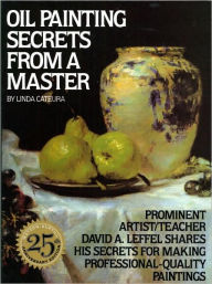 Title: Oil Painting Secrets From a Master: 25Th Anniversary Edition, Author: Linda Cateura