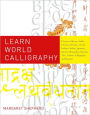 Learn World Calligraphy: Discover African, Arabic, Chinese, Ethiopic, Greek, Hebrew, Indian, Japanese, Korean, Mongolian, Russian, Thai, Tibetan Calligraphy, and Beyond