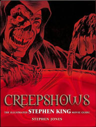 Creepshows: The Illustrated Stephen King Movie Guide