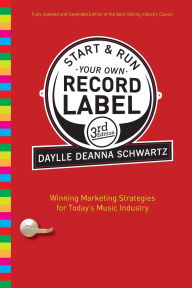 Start and Run Your Own Record Label: Winning Marketing Strategies for Today's Music Industry