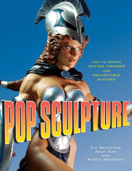 Title: Pop Sculpture: How to Create Action Figures and Collectible Statues, Author: Tim Bruckner
