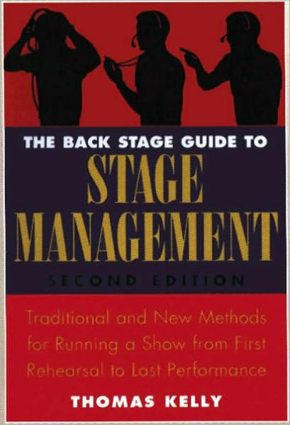 The Back Stage Guide to Stage Management, 3rd Edition: Traditional and New Methods for Running a Show from First Rehearsal to Last Performance