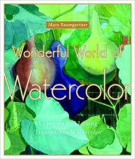 Wonderful World of Watercolor: Learning and Loving Transparent Watercolor