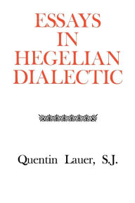 Title: Essays in Hegelian Dialectic, Author: Quentin Lauer