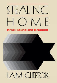 Title: Stealing Home: Israel Bound and Rebound, Author: Haim Chertok