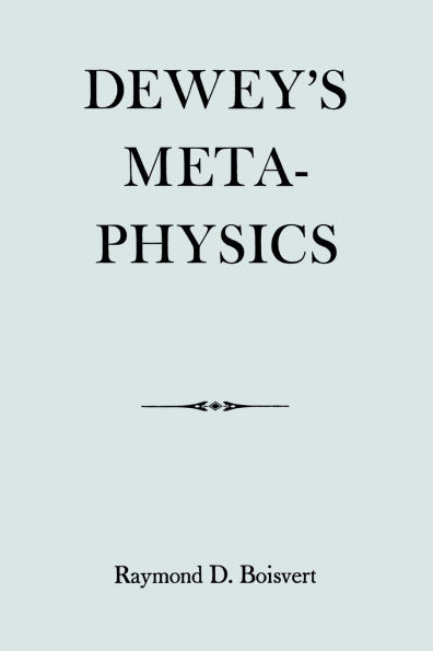 Dewey's Metaphysics: Form and Being in the Philosophy of John Dewey