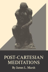 Title: Post-Cartesian Meditations: An Essay in Dialectical Phenomenology, Author: James L. Marsh