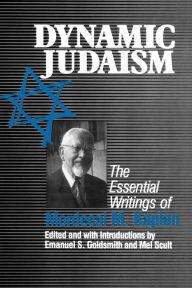 Dynamic Judaism: The Essential Writings of Mordecai M. Kaplan / Edition 1