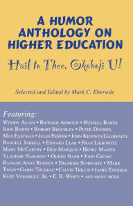 Title: Hail to Thee Okoboji U!: A Humor Anthology on Higher Education / Edition 2, Author: Mark C. Ebersole