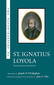 Title: The Autobiography of St. Ignatius Loyola / Edition 1, Author: John C. Olin