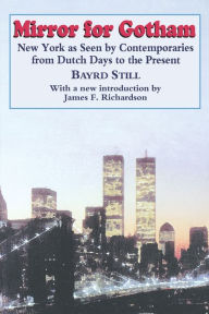 Title: Mirror For Gotham: New York as Seen by Contemporaries from Dutch Days to the Present, Author: Bayrd Still