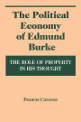 The Political Economy of Edmund Burke: The Role of Property in His Thought / Edition 2