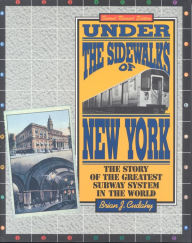 Title: Under the Sidewalks of New York: The Story of the Greatest Subway System in the World / Edition 2, Author: Brian J. Cudahy