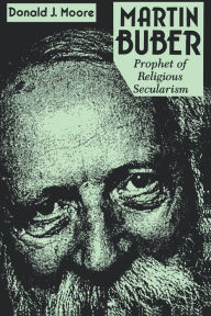 Title: Martin Buber: Prophet of Religious Secularism / Edition 2, Author: Donald Moore S.J.