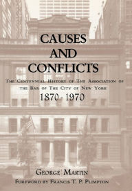 Title: Causes and Conflicts: The Centennial History of the Association of the Bar of NYC, Author: George Martin